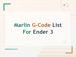Marlin G-Code List for Ender 3 Printers