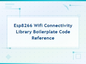 Esp8266 Wifi Connectivity Library Boilerplate Code Reference