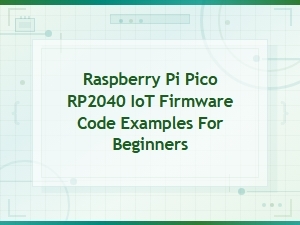 Raspberry Pi Pico Rp2040 Iot Firmware Code Examples for Beginners