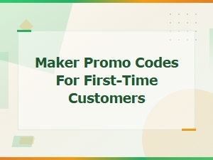 Maker Promo Codes for First-Time Customers | Save on Your First Order