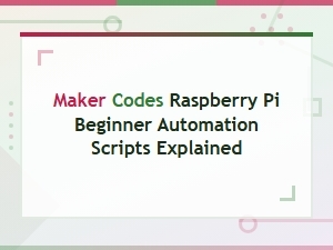 Raspberry Pi Automation Scripts Explained for Beginners